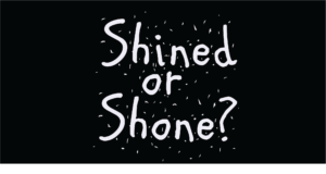 shined-or-shone