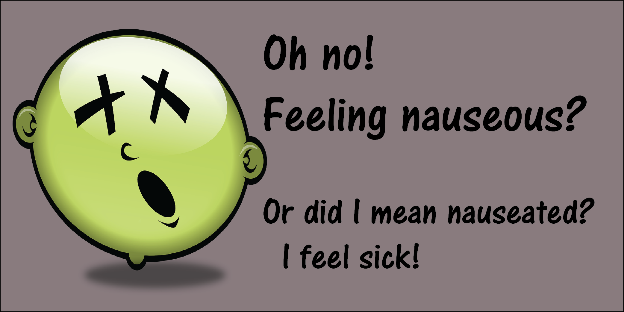 Nauseous vs nauseated